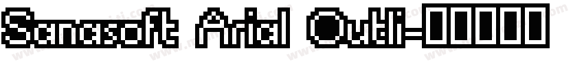 Sanasoft Arial Outli字体转换